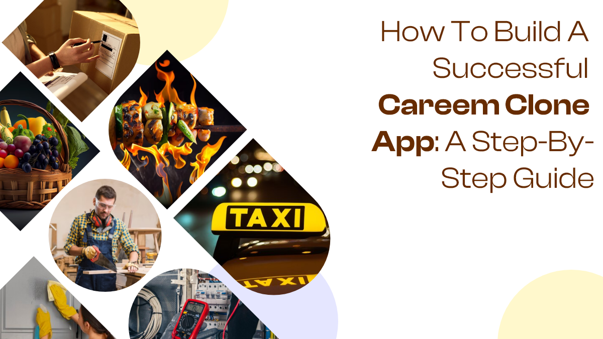 How-To-Build-A-Successful-Careem-Clone-App-A-Step-By-Step-Guide